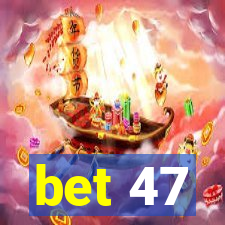 bet 47